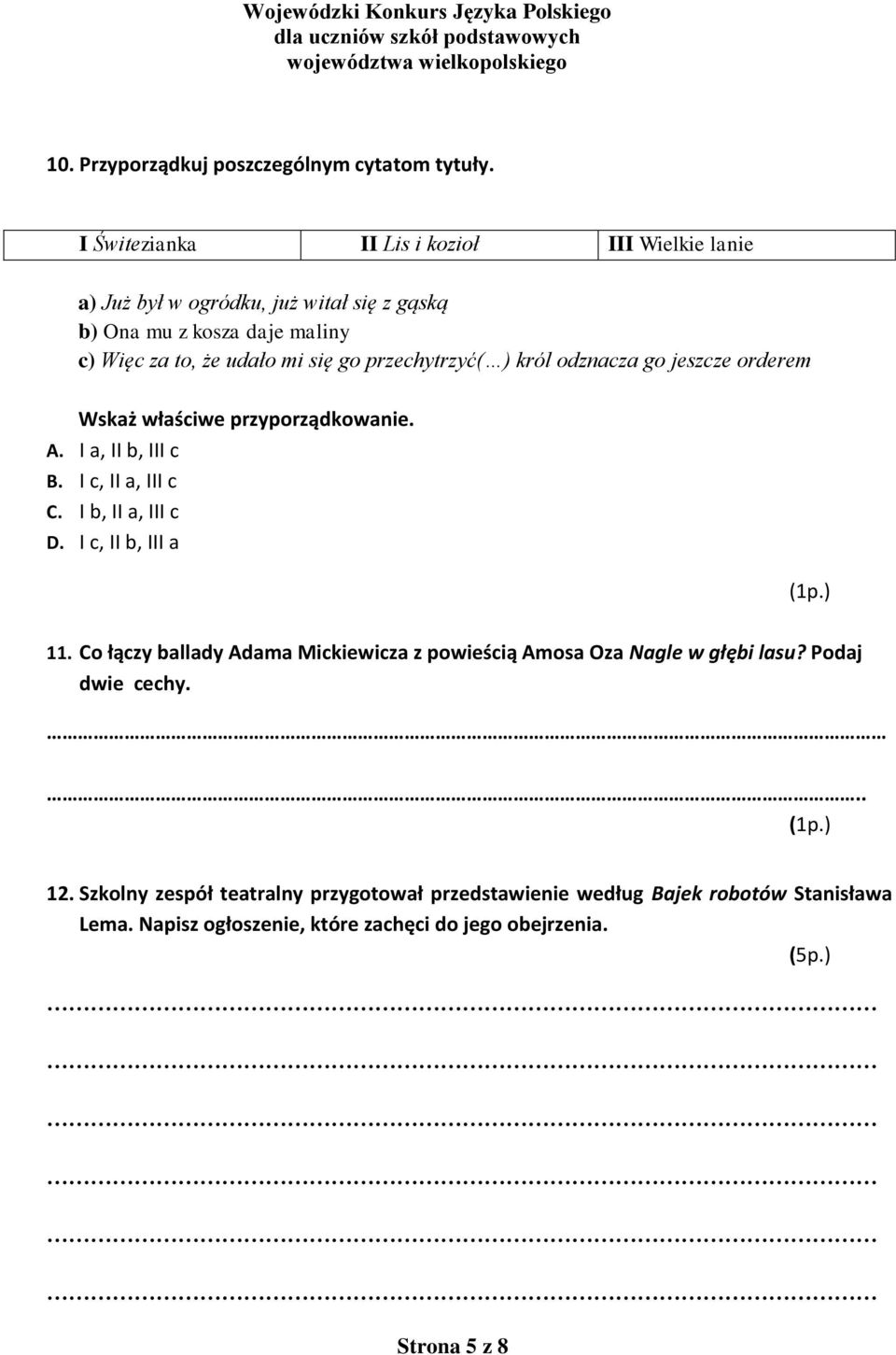 przechytrzyć( ) król odznacza go jeszcze orderem Wskaż właściwe przyporządkowanie. A. I a, II b, III c B. I c, II a, III c C. I b, II a, III c D.