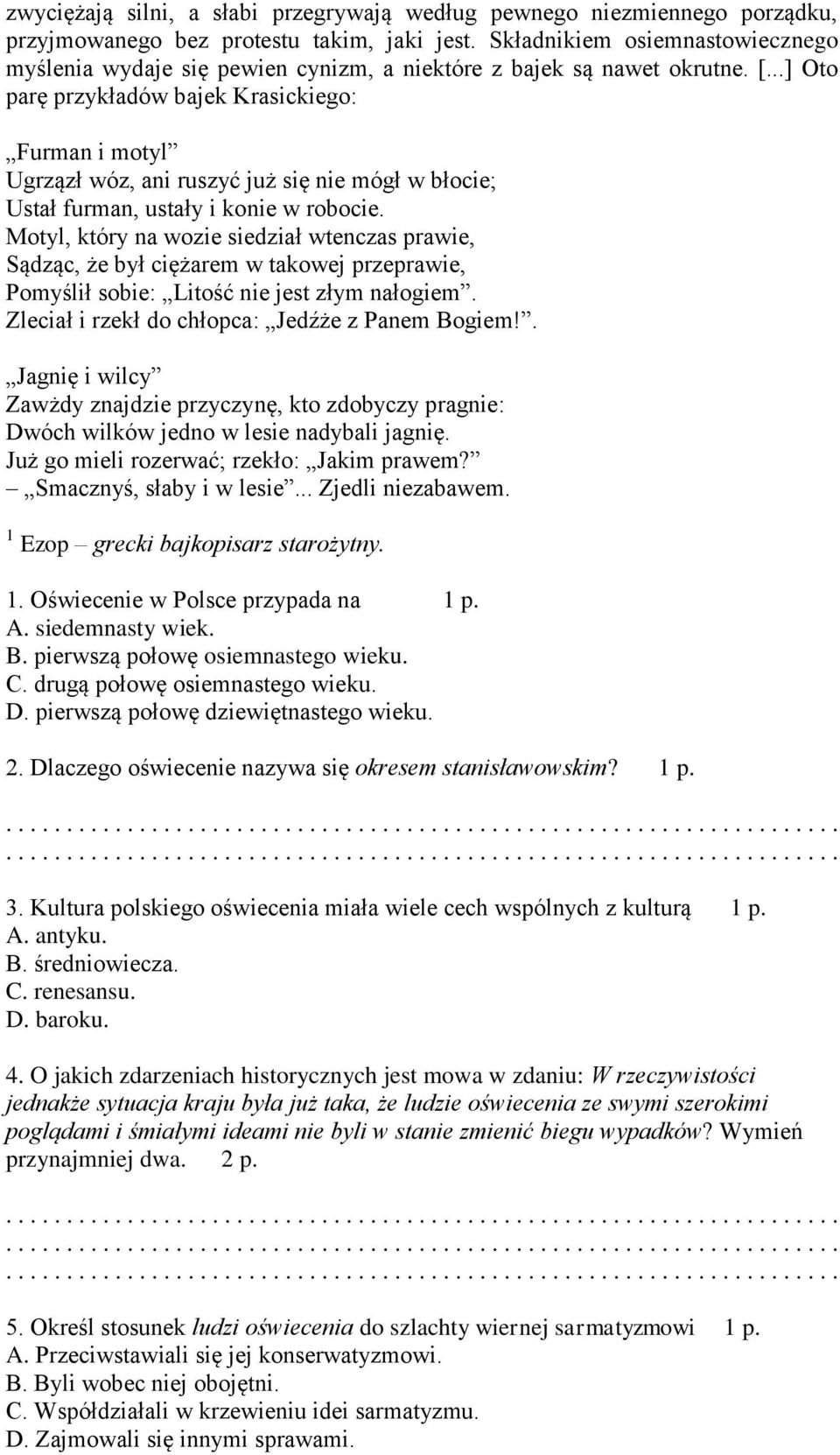 ..] Oto parę przykładów bajek Krasickiego: Furman i motyl Ugrzązł wóz, ani ruszyć już się nie mógł w błocie; Ustał furman, ustały i konie w robocie.