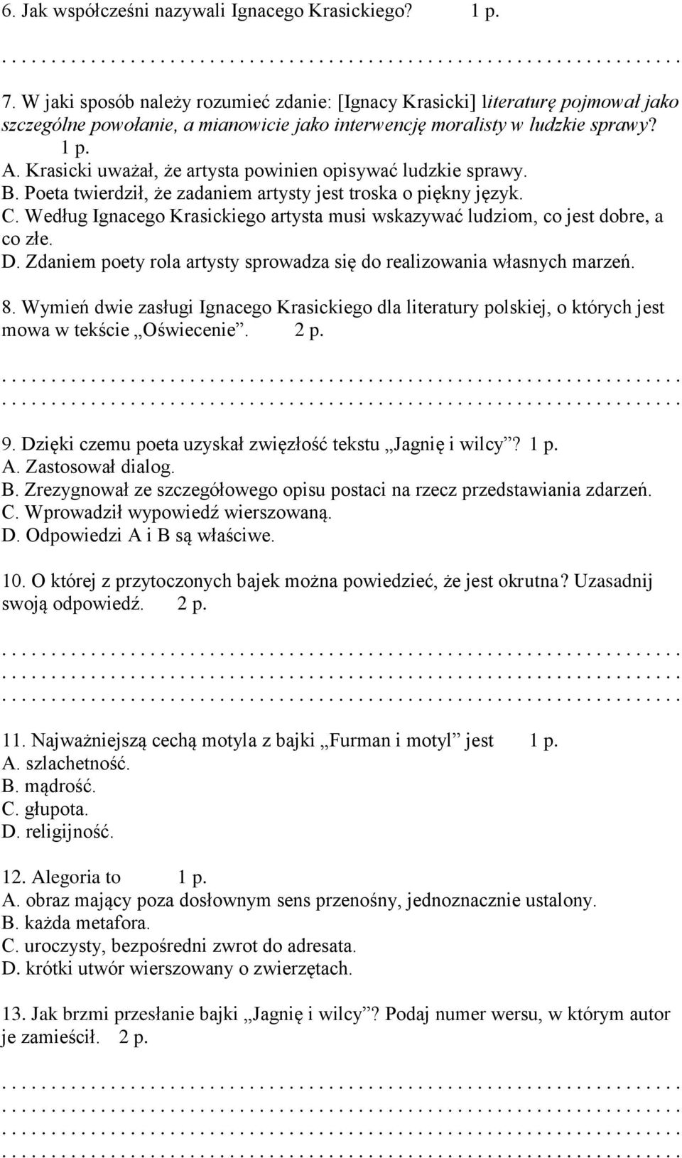 Krasicki uważał, że artysta powinien opisywać ludzkie sprawy. B. Poeta twierdził, że zadaniem artysty jest troska o piękny język. C.