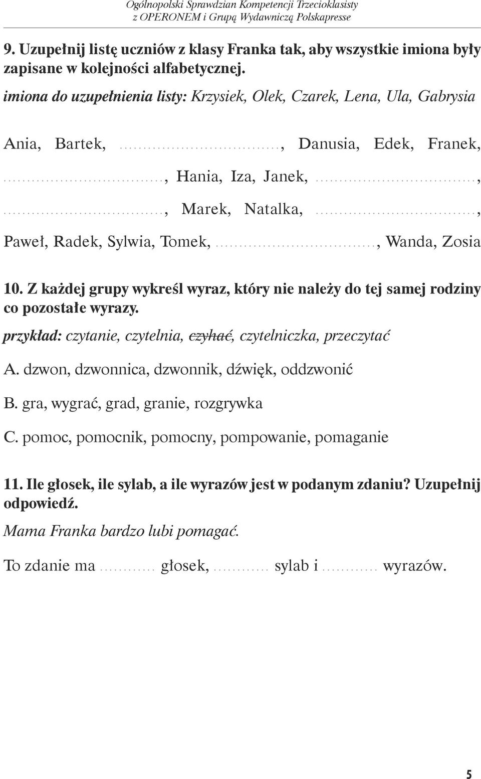 .., Wanda, Zosia 10. Z każdej grupy wykreśl wyraz, który nie należy do tej samej rodziny co pozostałe wyrazy. przykład: czytanie, czytelnia, czyhać, czytelniczka, przeczytać A.