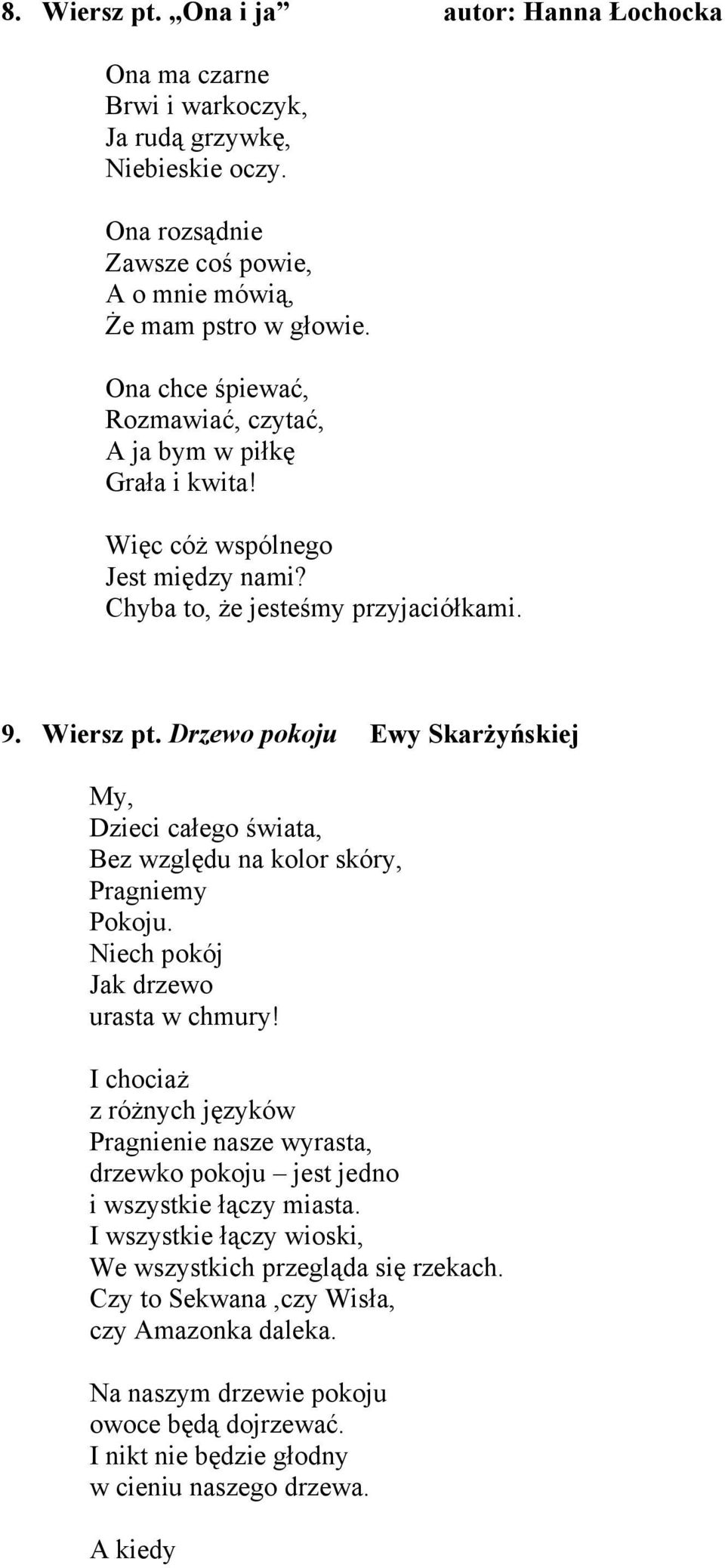 Drzewo pokoju Ewy Skarżyńskiej My, Dzieci całego świata, Bez względu na kolor skóry, Pragniemy Pokoju. Niech pokój Jak drzewo urasta w chmury!