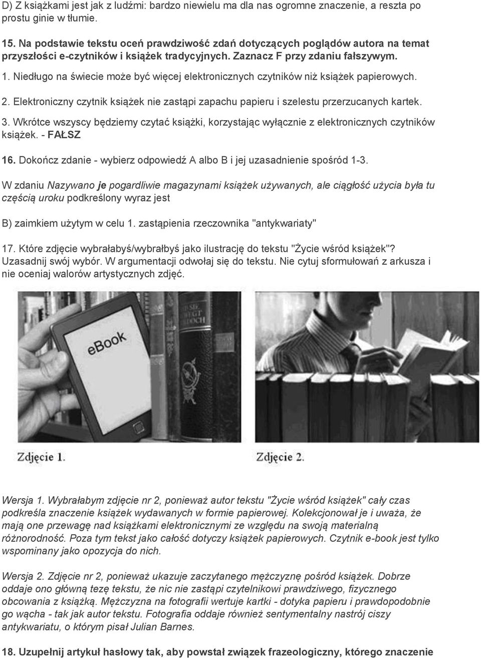 Niedługo na świecie może być więcej elektronicznych czytników niż książek papierowych. 2. Elektroniczny czytnik książek nie zastąpi zapachu papieru i szelestu przerzucanych kartek. 3.