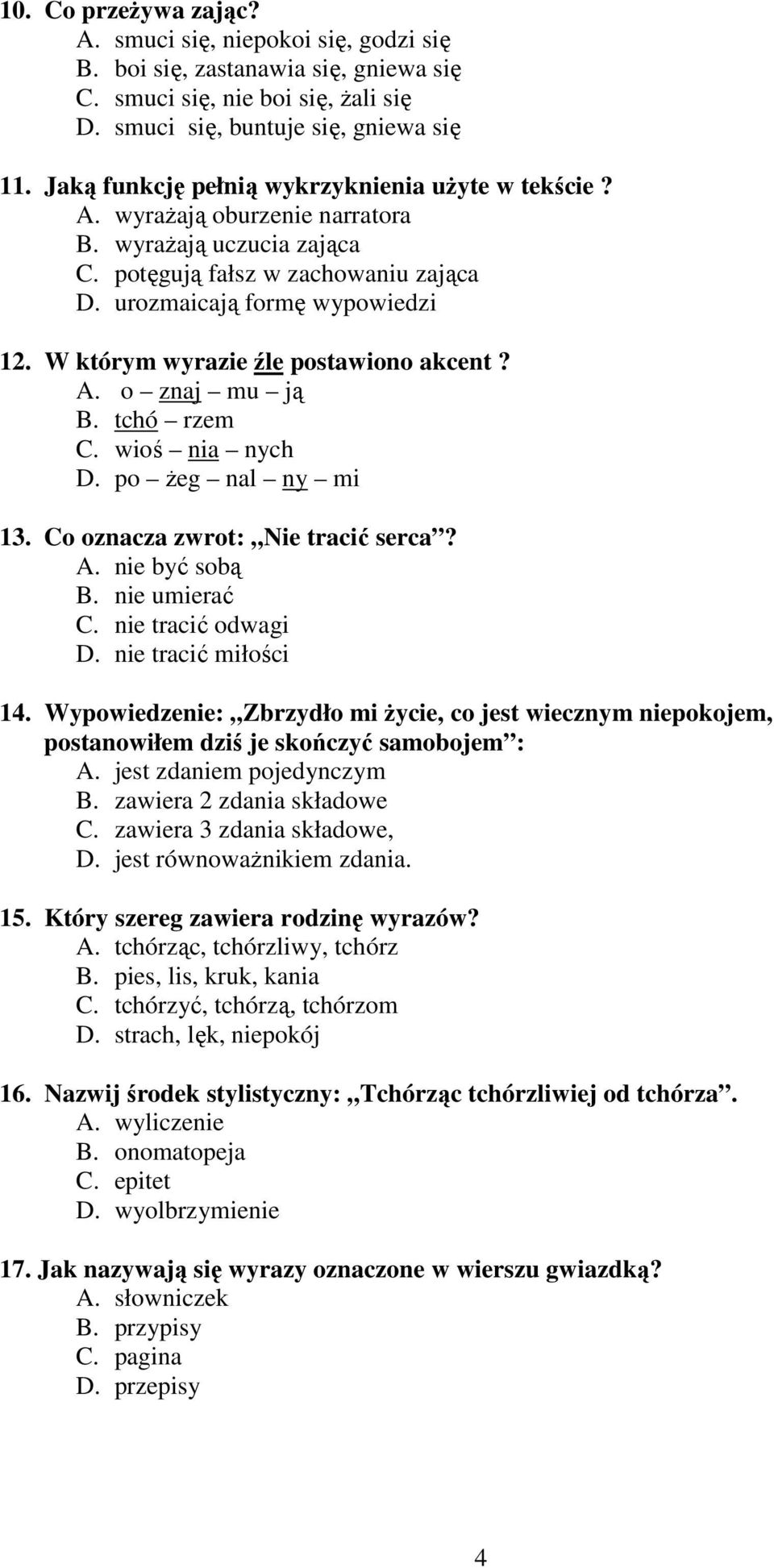 W którym wyrazie źle postawiono akcent? A. o znaj mu ją B. tchó rzem C. wioś nia nych D. po Ŝeg nal ny mi 13. Co oznacza zwrot: Nie tracić serca? A. nie być sobą B. nie umierać C. nie tracić odwagi D.