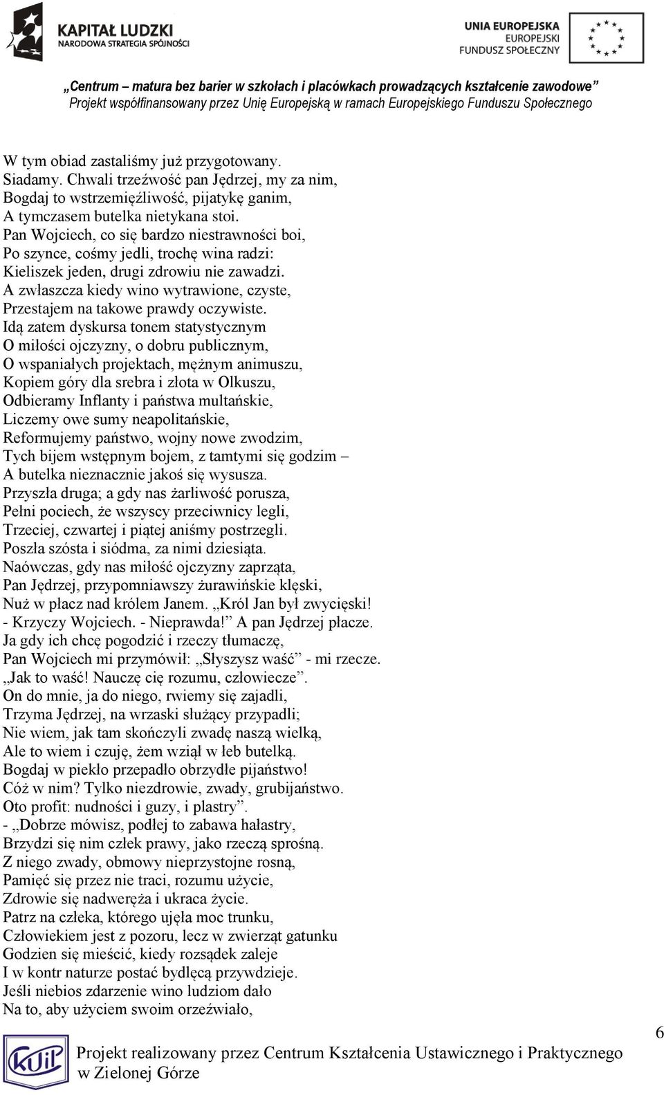 A zwłaszcza kiedy wino wytrawione, czyste, Przestajem na takowe prawdy oczywiste.