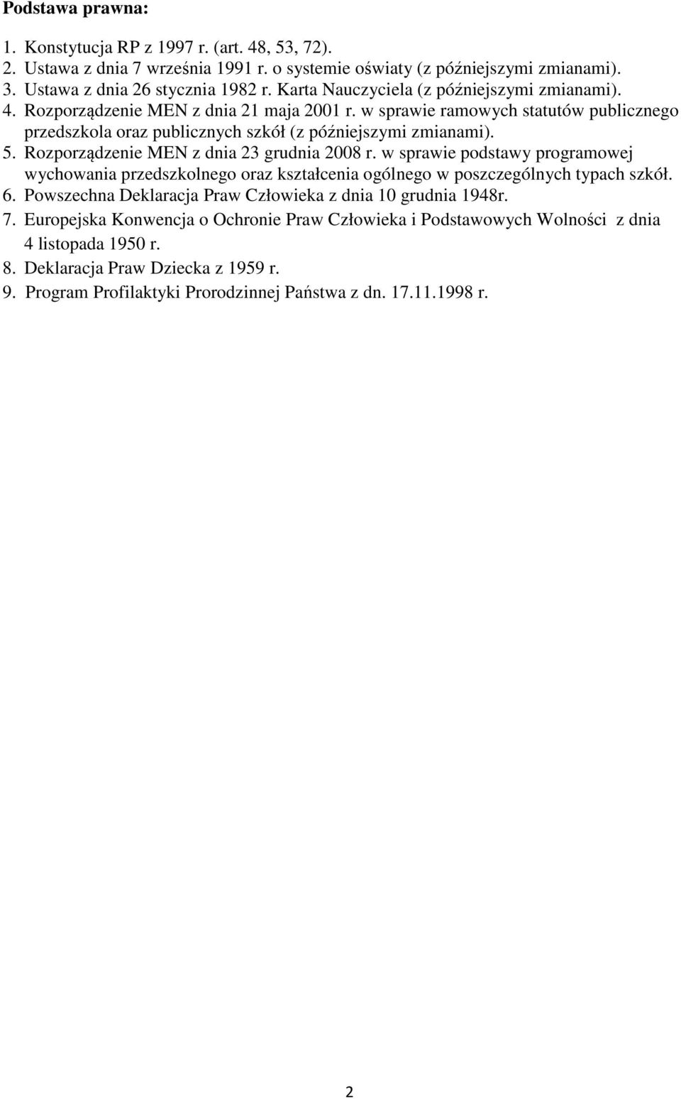 Rozporządzenie MEN z dnia 23 grudnia 2008 r. w sprawie podstawy programowej wychowania przedszkolnego oraz kształcenia ogólnego w poszczególnych typach szkół. 6.