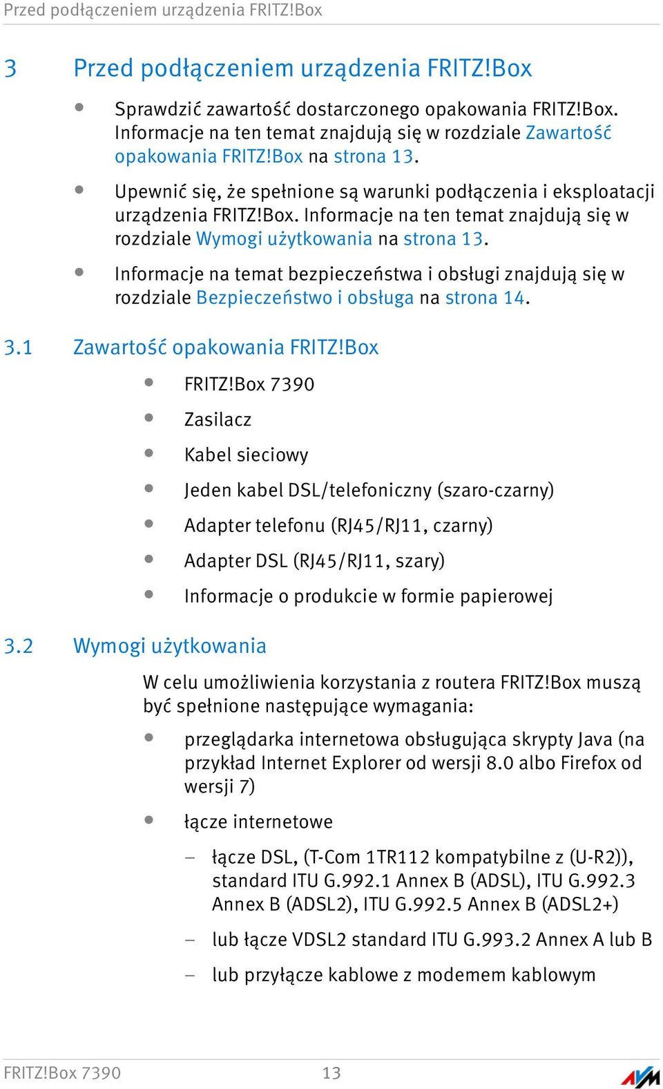 Informacje na temat bezpieczeństwa i obsługi znajdują się w rozdziale Bezpieczeństwo i obsługa na strona 14. 3.1 Zawartość opakowania FRITZ!Box FRITZ!