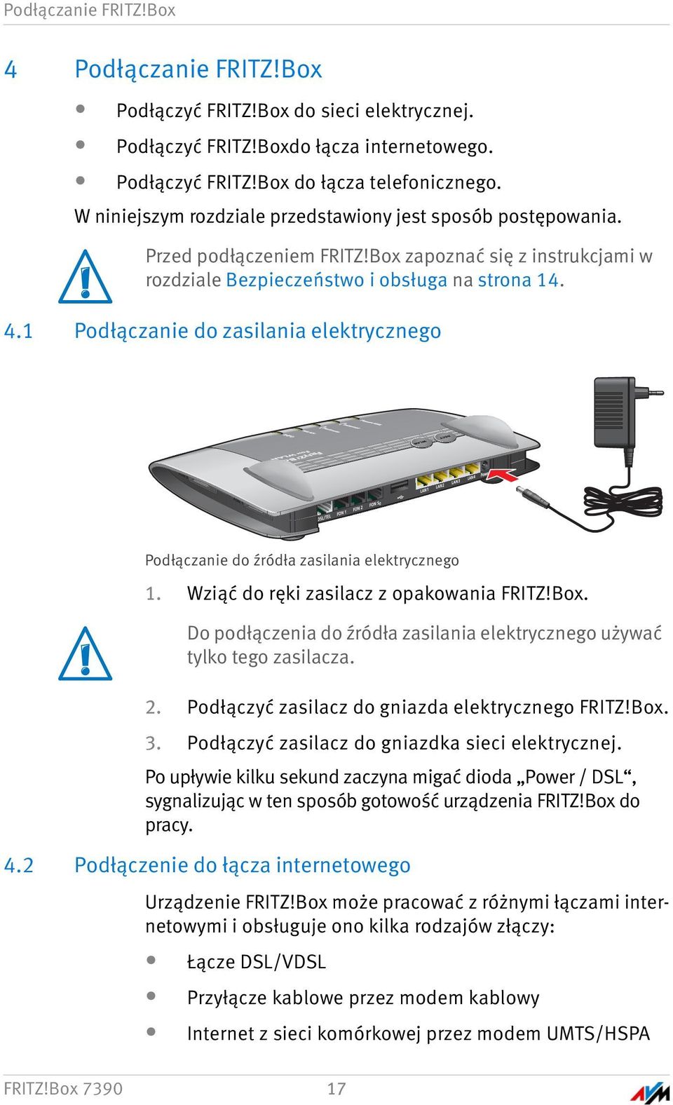 1 Podłączanie do zasilania elektrycznego Podłączanie do źródła zasilania elektrycznego 1. Wziąć do ręki zasilacz z opakowania FRITZ!Box.