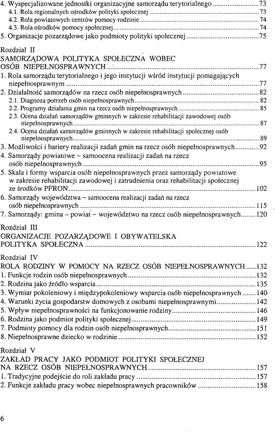 Rola samorządu terytorialnego i jego instytucji wśród instytucji pomagających niepełnosprawnym 77 2. Działalność samorządów na rzecz osób niepełnosprawnych 82 2.1.