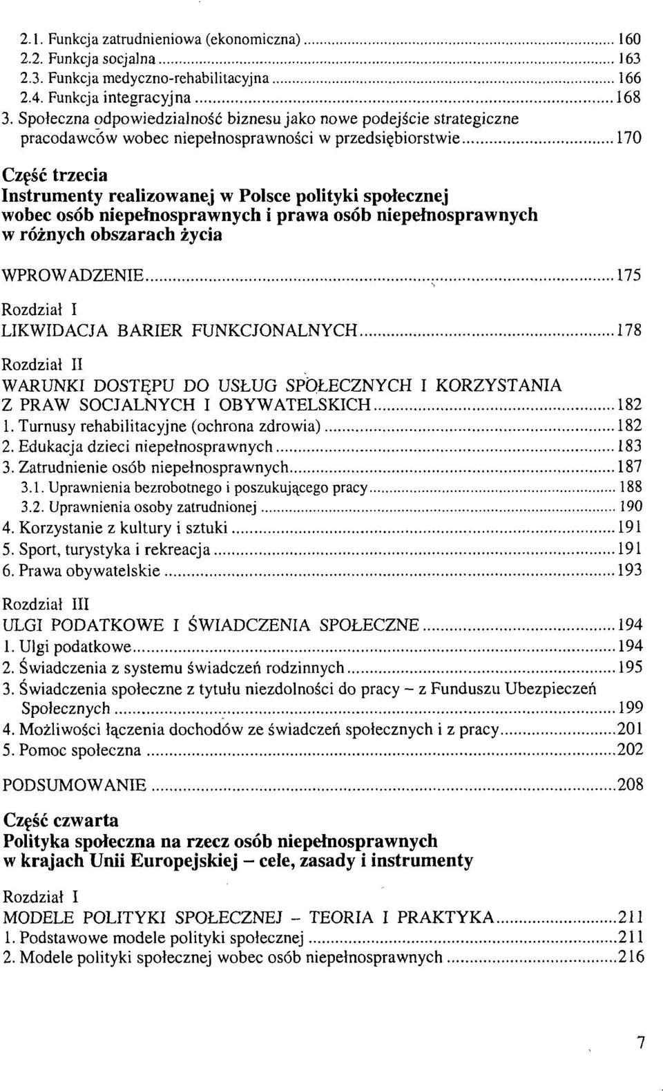 wobec osób niepełnosprawnych i prawa osób niepełnosprawnych w różnych obszarach życia WPROWADZENIE 175 LIKWIDACJA BARIER FUNKCJONALNYCH 178 I WARUNKI DOSTĘPU DO USŁUG SPOŁECZNYCH I KORZYSTANIA Z PRAW