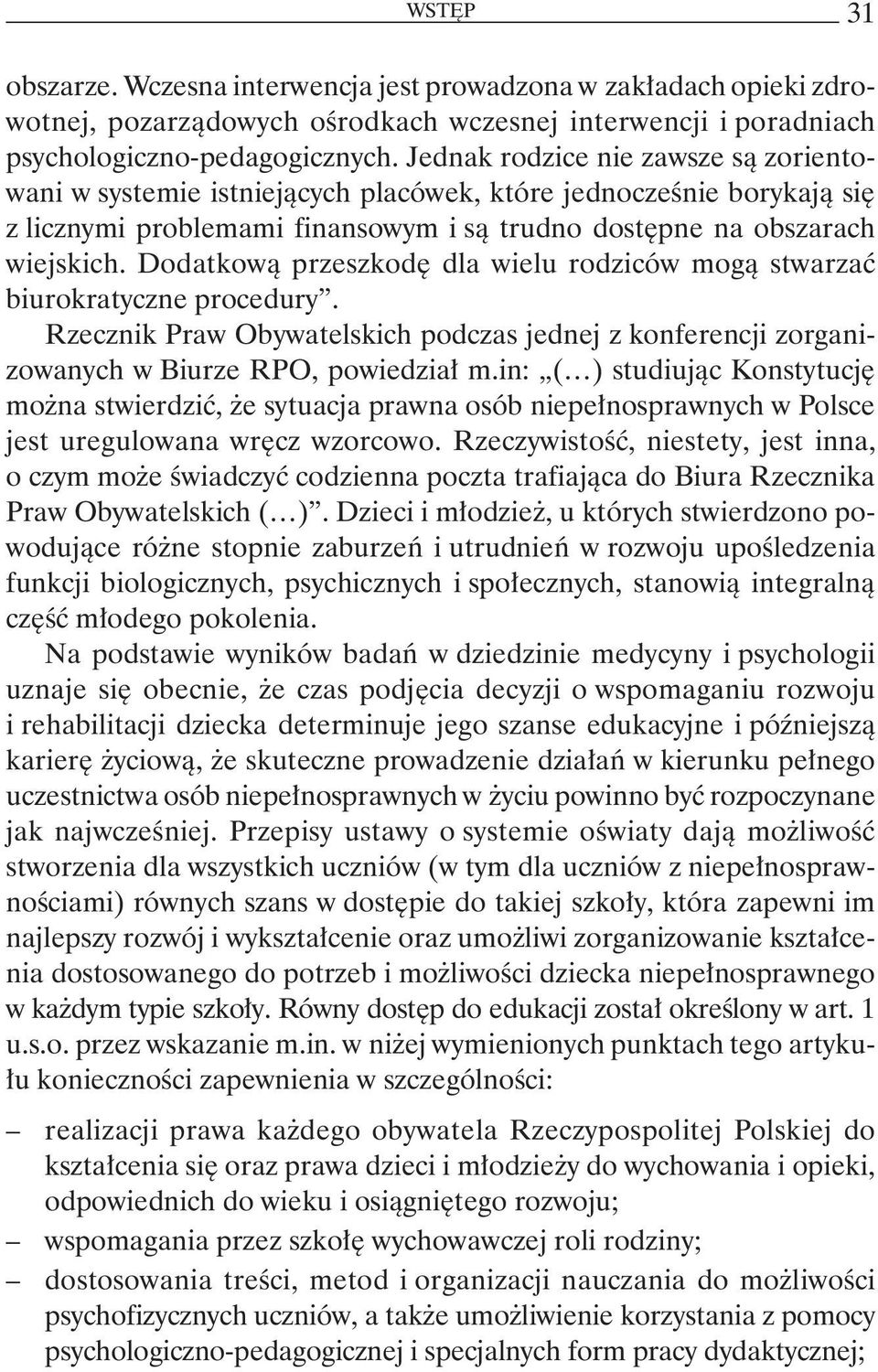 Dodatkową przeszkodę dla wielu rodziców mogą stwarzać biurokratyczne procedury. Rzecznik Praw Obywatelskich podczas jednej z konferencji zorganizowanych w Biurze RPO, powiedział m.