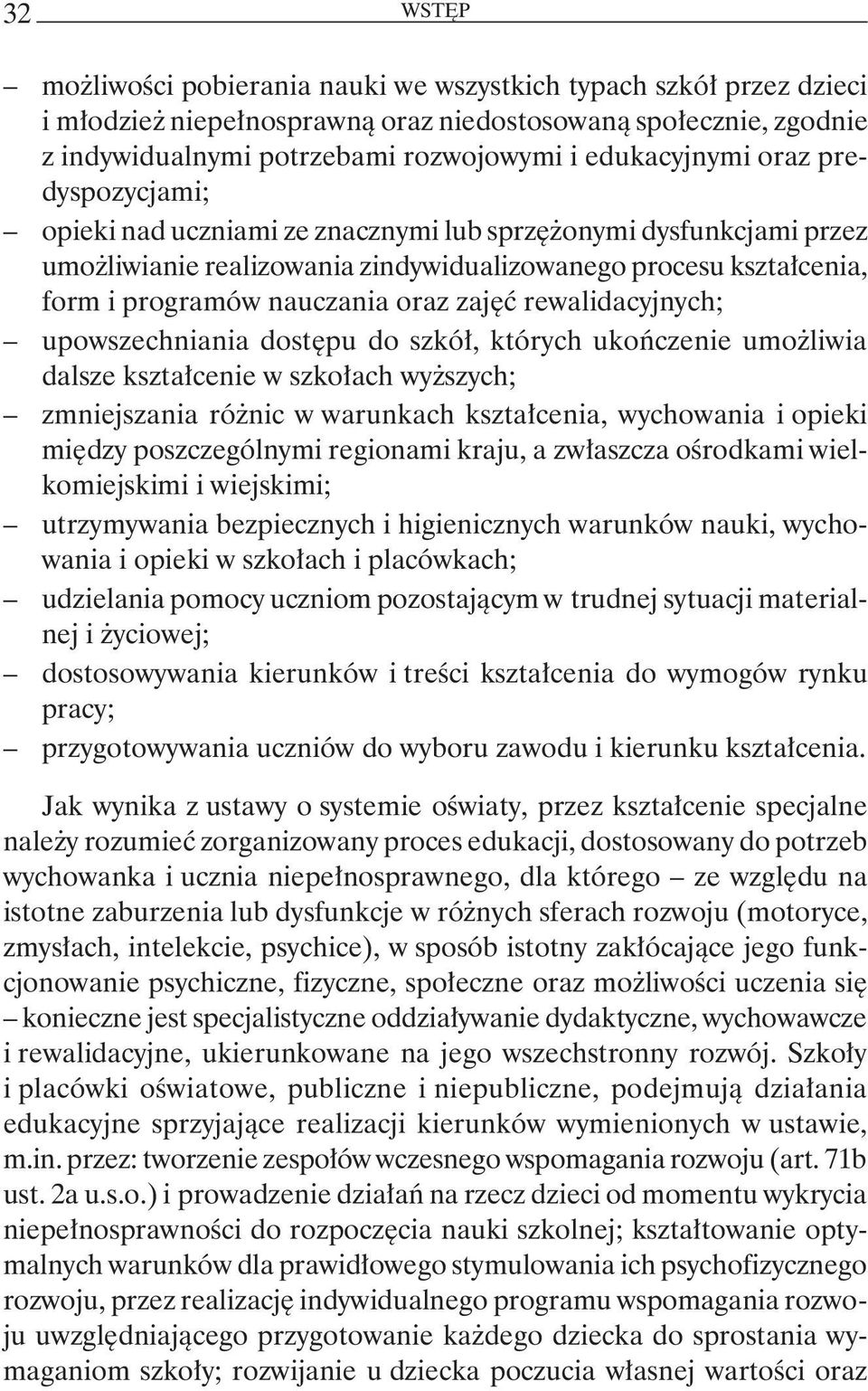 rewalidacyjnych; upowszechniania dostępu do szkół, których ukończenie umożliwia dalsze kształcenie w szkołach wyższych; zmniejszania różnic w warunkach kształcenia, wychowania i opieki między