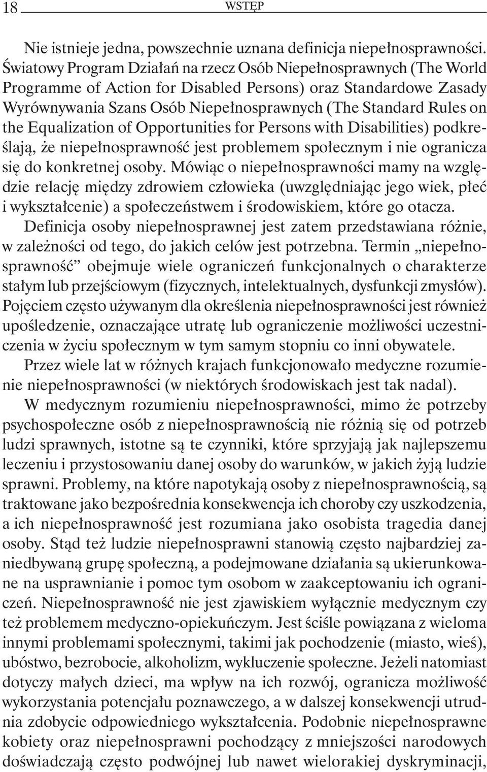 the Equalization of Opportunities for Persons with Disabilities) podkreślają, że niepełnosprawność jest problemem społecznym i nie ogranicza się do konkretnej osoby.