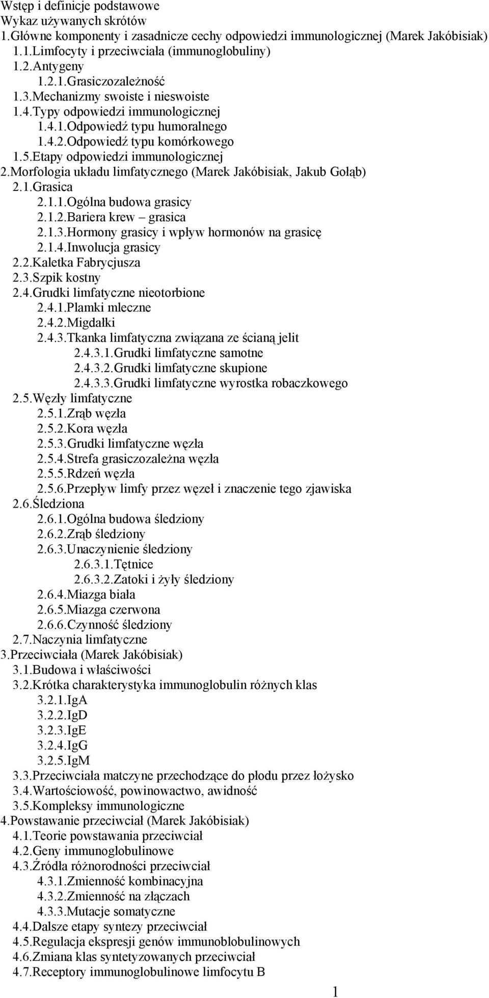 Morfologia układu limfatycznego (Marek Jakóbisiak, Jakub Gołąb) 2.1.Grasica 2.1.1.Ogólna budowa grasicy 2.1.2.Bariera krew grasica 2.1.3.Hormony grasicy i wpływ hormonów na grasicę 2.1.4.