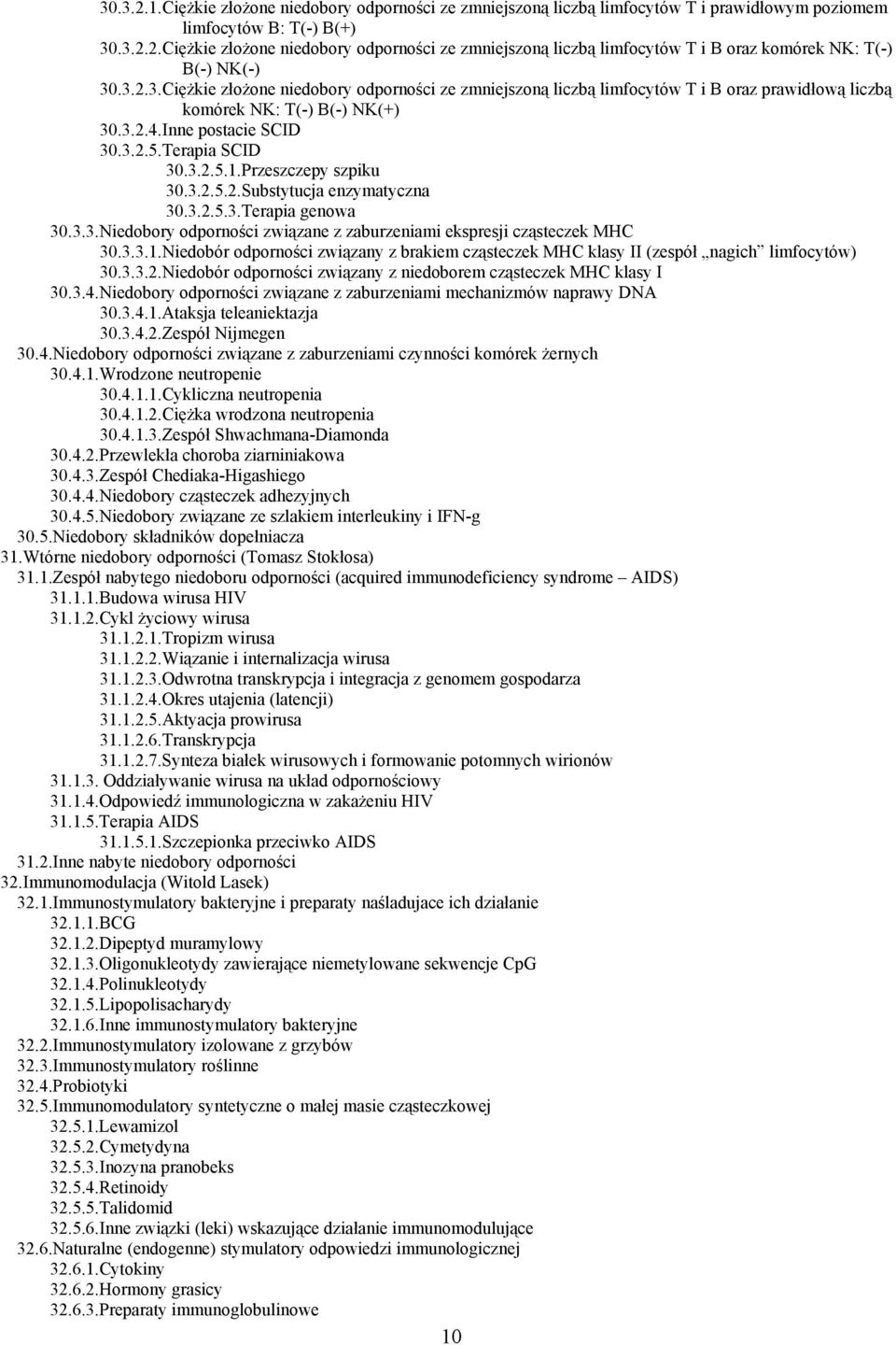 Przeszczepy szpiku 30.3.2.5.2.Substytucja enzymatyczna 30.3.2.5.3.Terapia genowa 30.3.3.Niedobory odporności związane z zaburzeniami ekspresji cząsteczek MHC 30.3.3.1.