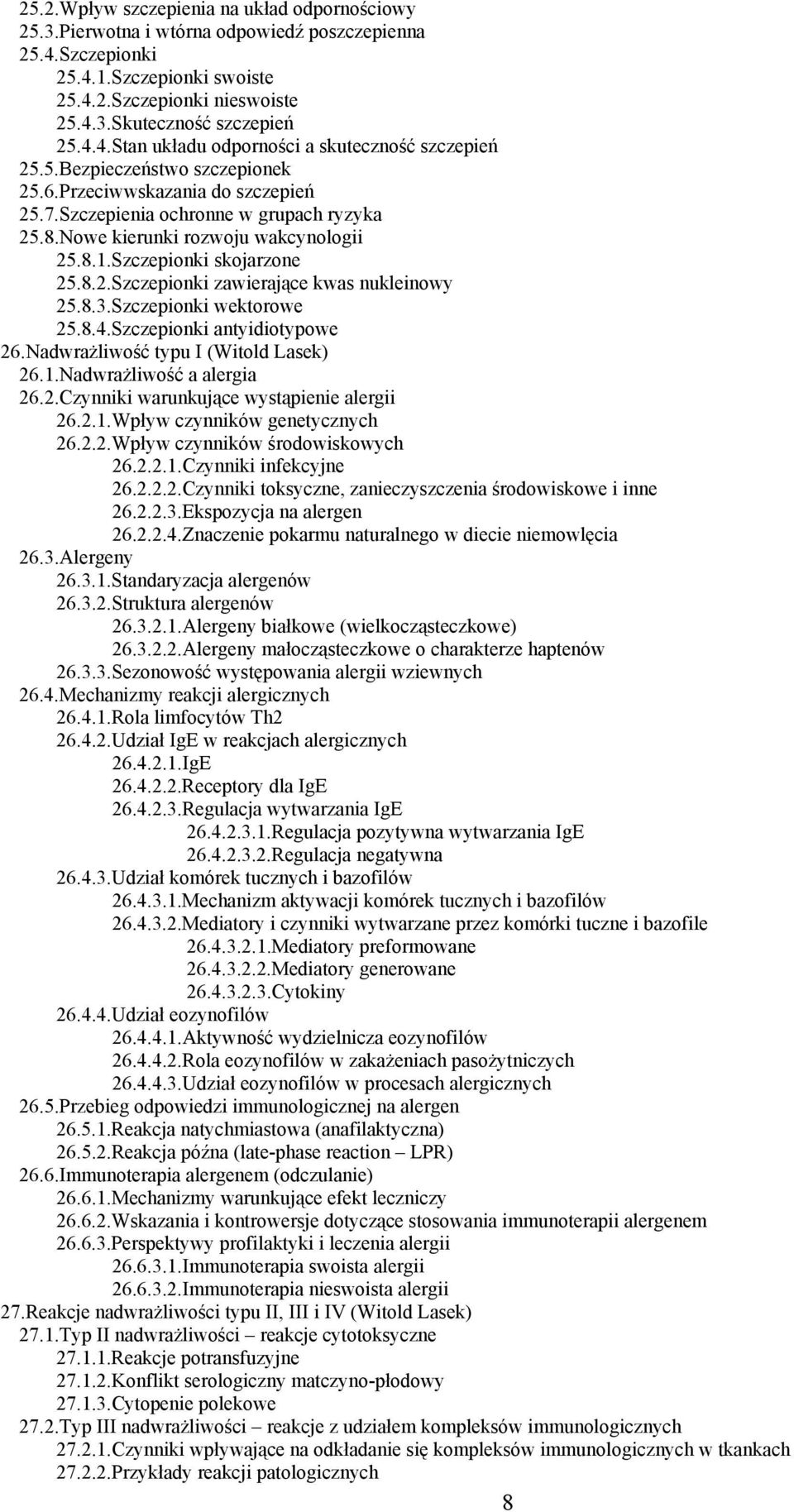 Nowe kierunki rozwoju wakcynologii 25.8.1.Szczepionki skojarzone 25.8.2.Szczepionki zawierające kwas nukleinowy 25.8.3.Szczepionki wektorowe 25.8.4.Szczepionki antyidiotypowe 26.