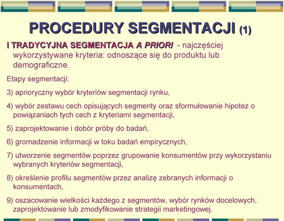 segmentacji, 5) zaprojektowanie i dobór próby do badań, 6) gromadzenie informacji w toku badań empirycznych, 7) utworzenie segmentów poprzez grupowanie konsumentów przy wykorzystaniu