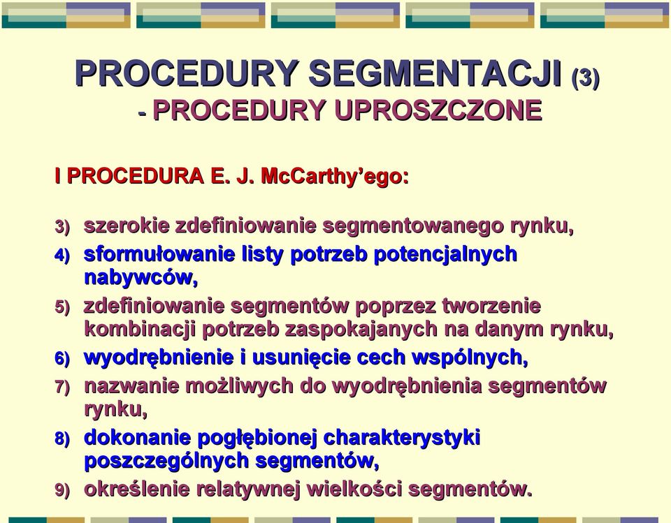 5) zdefiniowanie segmentów w poprzez tworzenie kombinacji potrzeb zaspokajanych na danym rynku, 6) wyodrębnienie i usunięcie