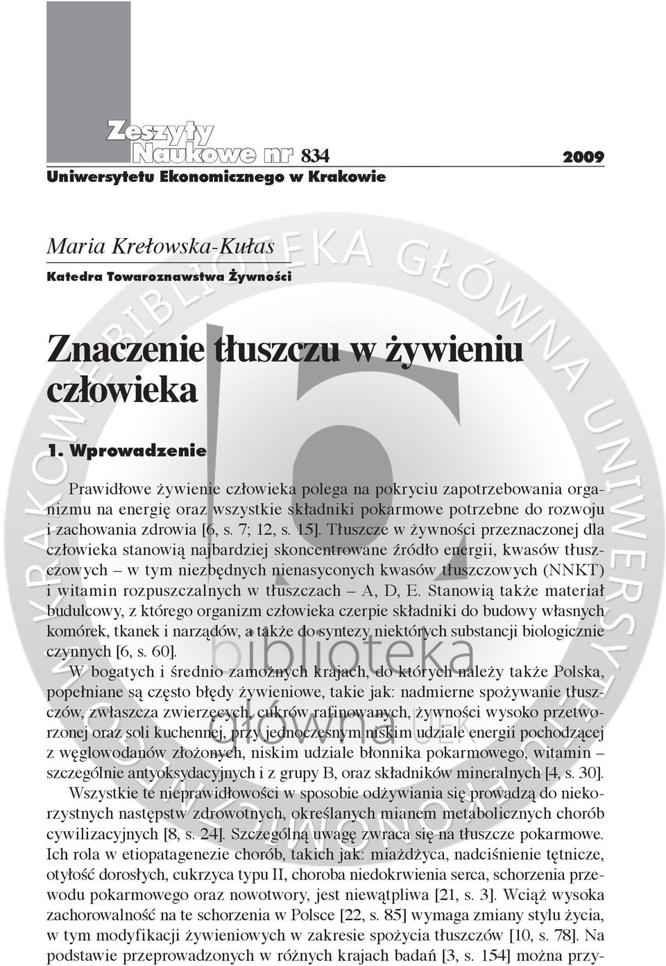 Tłuszcze w żywności przeznaczonej dla człowieka stanowią najbardziej skoncentrowane źródło energii, kwasów tłuszczowych w tym niezbędnych nienasyconych kwasów tłuszczowych (NNKT) i witamin