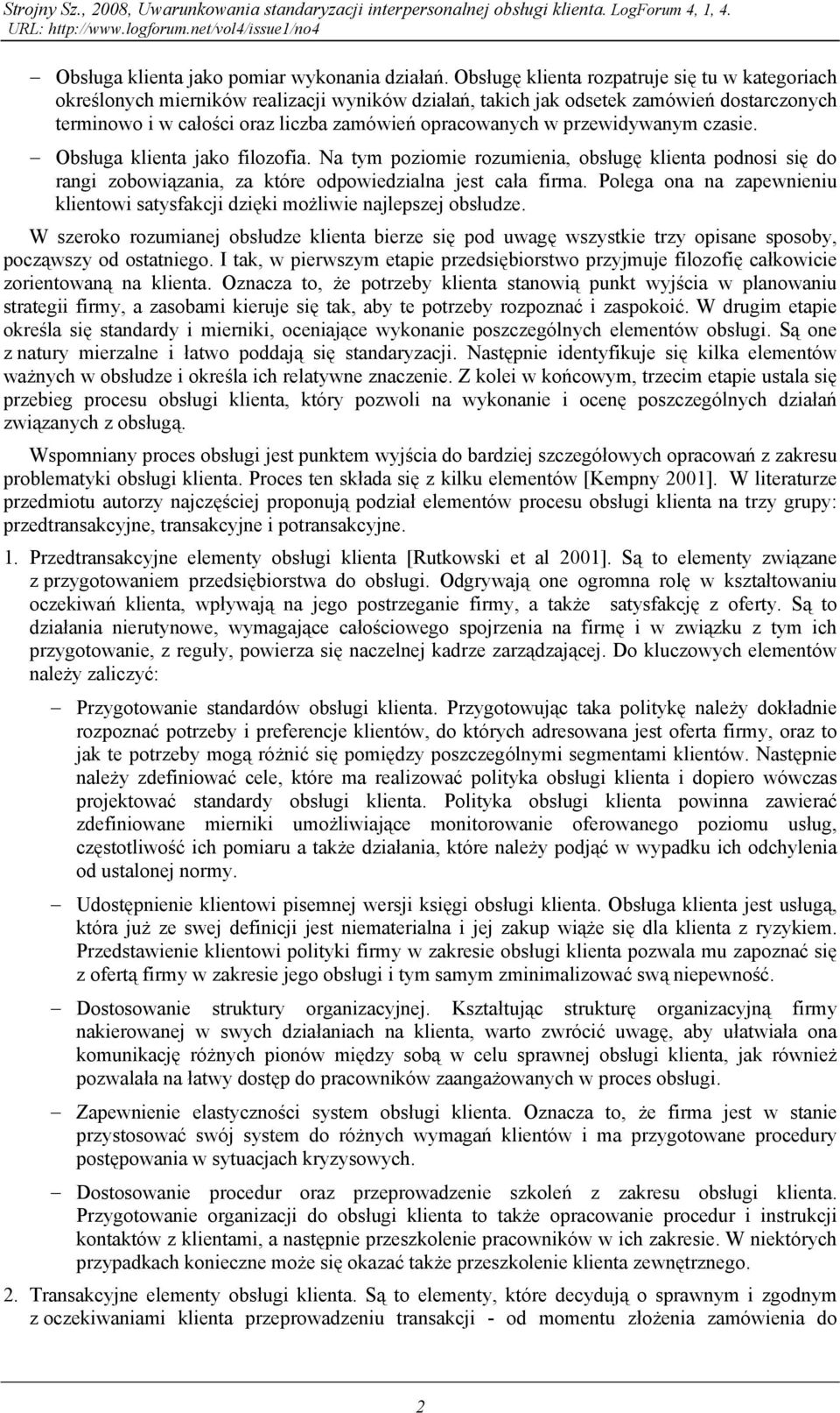 przewidywanym czasie. Obsługa klienta jako filozofia. Na tym poziomie rozumienia, obsługę klienta podnosi się do rangi zobowiązania, za które odpowiedzialna jest cała firma.