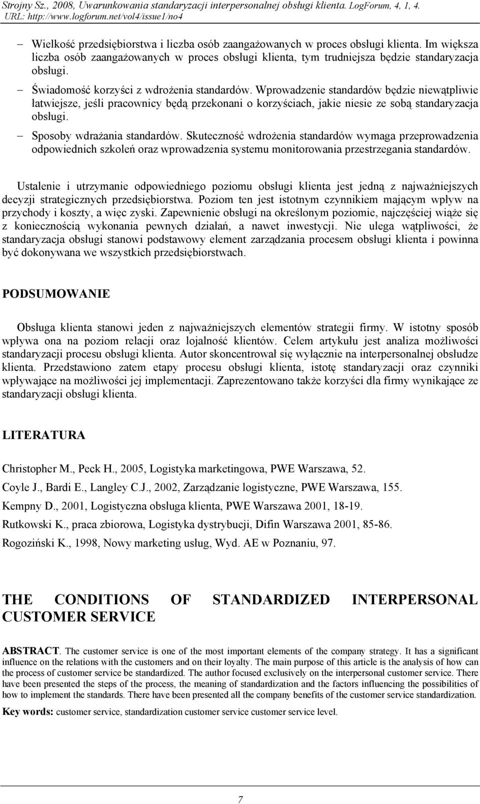 Wprowadzenie standardów będzie niewątpliwie łatwiejsze, jeśli pracownicy będą przekonani o korzyściach, jakie niesie ze sobą standaryzacja obsługi. Sposoby wdrażania standardów.