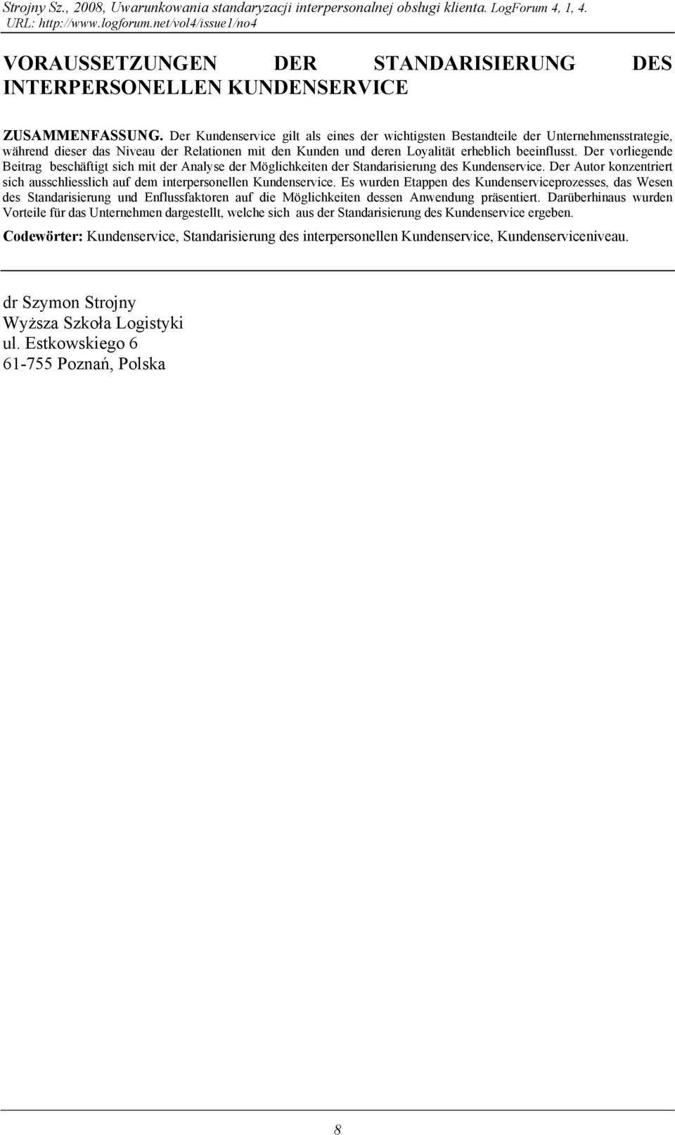 Der vorliegende Beitrag beschäftigt sich mit der Analyse der Möglichkeiten der Standarisierung des Kundenservice. Der Autor konzentriert sich ausschliesslich auf dem interpersonellen Kundenservice.