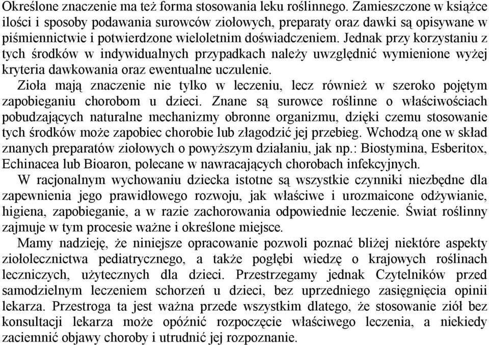 Jednak przy korzystaniu z tych środków w indywidualnych przypadkach należy uwzględnić wymienione wyżej kryteria dawkowania oraz ewentualne uczulenie.