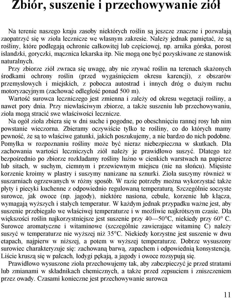 Nie mogą one być pozyskiwane ze stanowisk naturalnych.