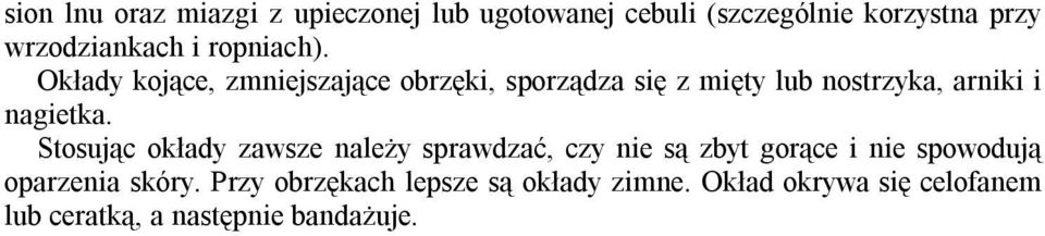 Okłady kojące, zmniejszające obrzęki, sporządza się z mięty lub nostrzyka, arniki i nagietka.
