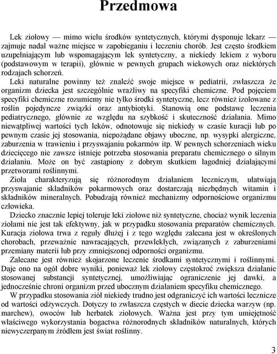 Leki naturalne powinny też znaleźć swoje miejsce w pediatrii, zwłaszcza że organizm dziecka jest szczególnie wrażliwy na specyfiki chemiczne.