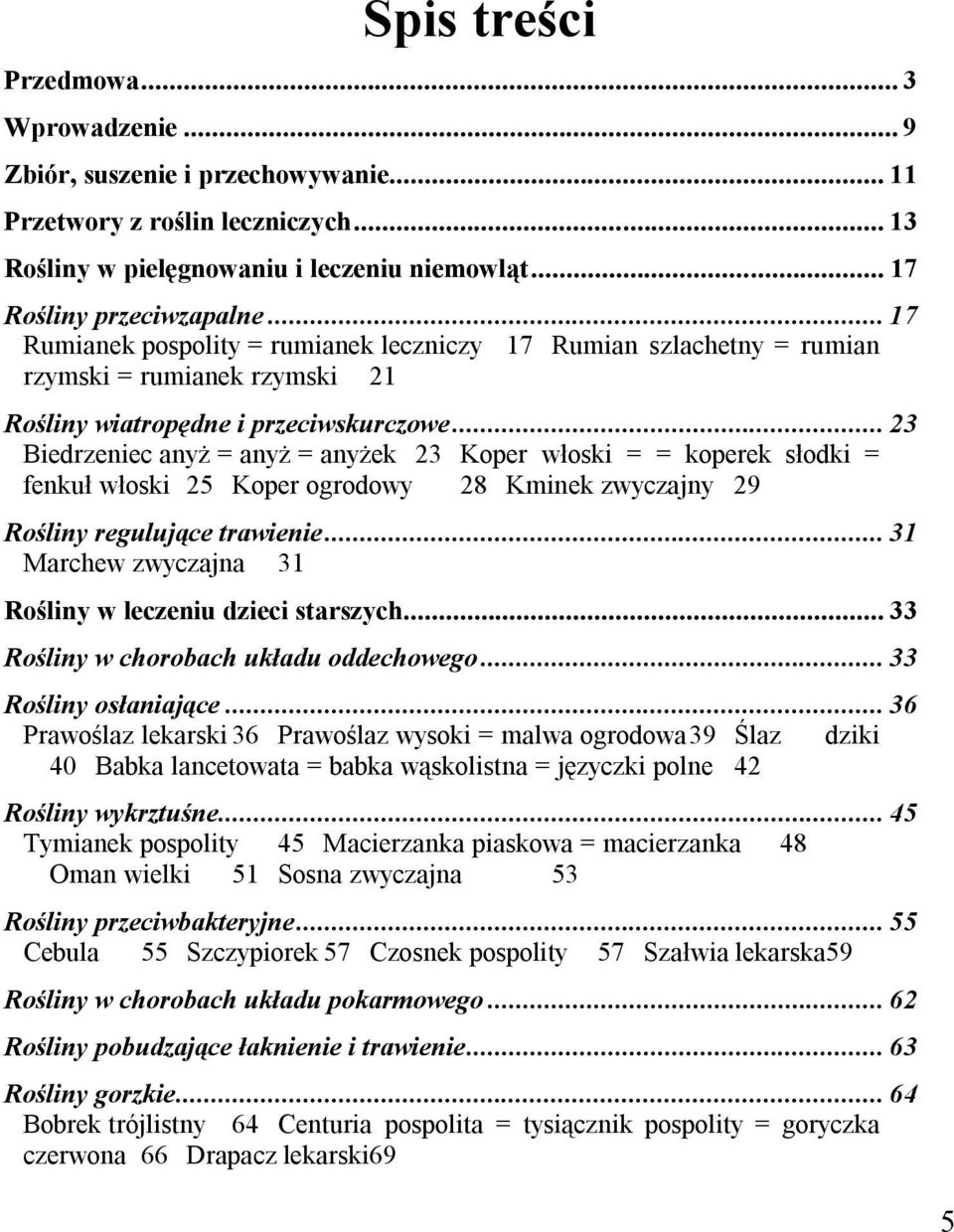 .. 23 Biedrzeniec anyż = anyż = anyżek 23 Koper włoski = = koperek słodki = fenkuł włoski 25 Koper ogrodowy 28 Kminek zwyczajny 29 Rośliny regulujące trawienie.