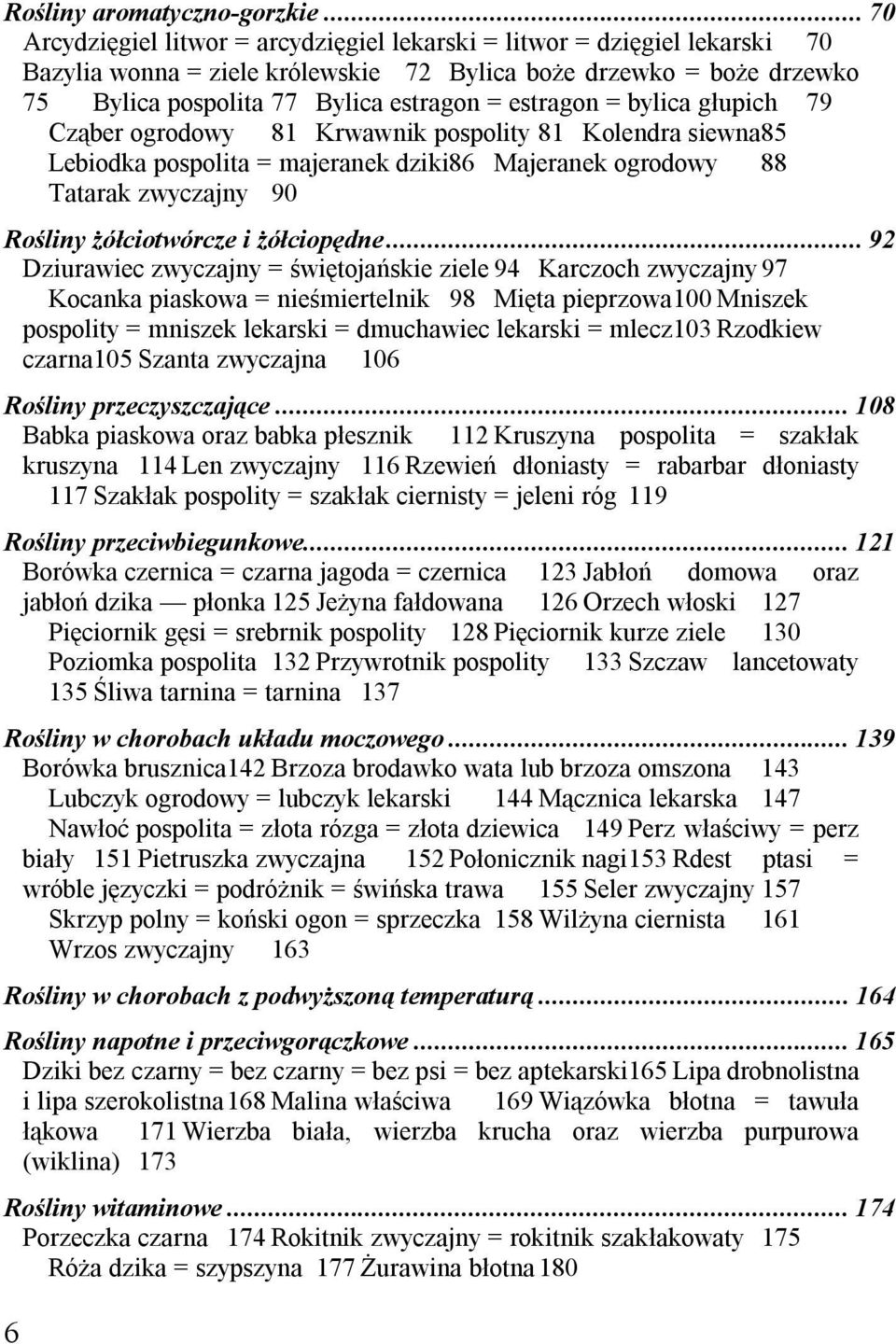 estragon = bylica głupich 79 Cząber ogrodowy 81 Krwawnik pospolity 81 Kolendra siewna85 Lebiodka pospolita = majeranek dziki86 Majeranek ogrodowy 88 Tatarak zwyczajny 90 Rośliny żółciotwórcze i