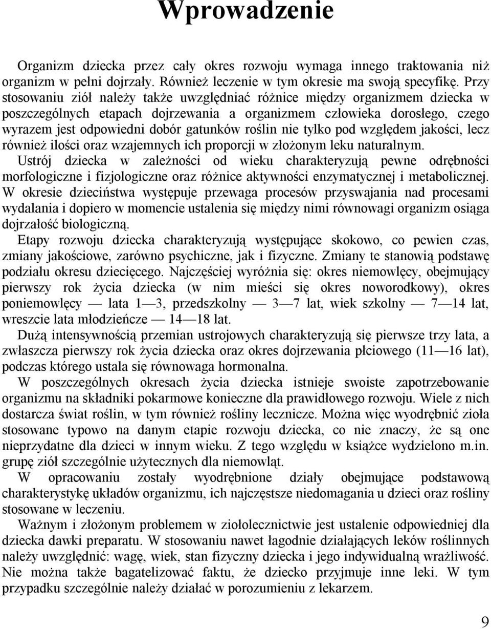 roślin nie tylko pod względem jakości, lecz również ilości oraz wzajemnych ich proporcji w złożonym leku naturalnym.