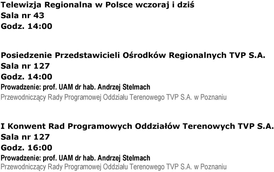 UAM dr hab. Andrzej Stelmach Przewodniczący Rady Programowej Oddziału Terenowego TVP S.A. I Konwent Rad Programowych Oddziałów Terenowych TVP S.