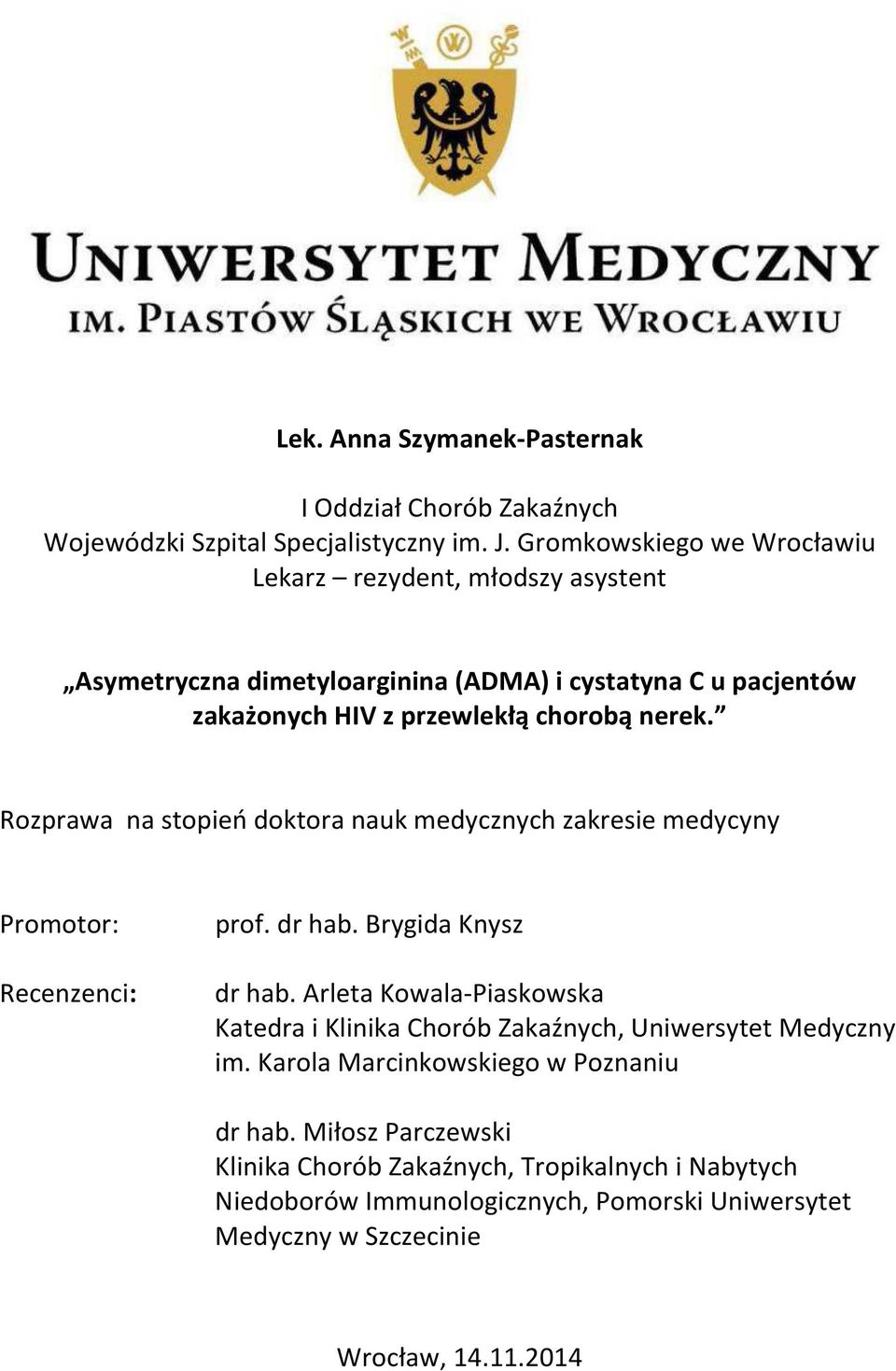 Rozprawa na stopień doktora nauk medycznych zakresie medycyny Promotor: Recenzenci: prof. dr hab. Brygida Knysz dr hab.
