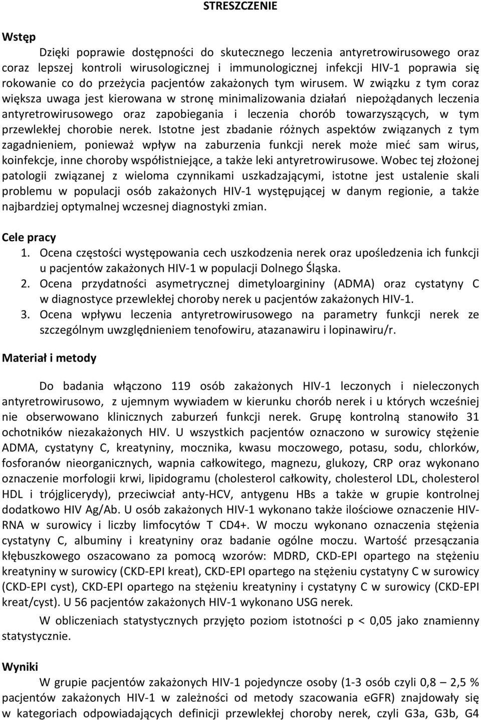 W związku z tym coraz większa uwaga jest kierowana w stronę minimalizowania działań niepożądanych leczenia antyretrowirusowego oraz zapobiegania i leczenia chorób towarzyszących, w tym przewlekłej