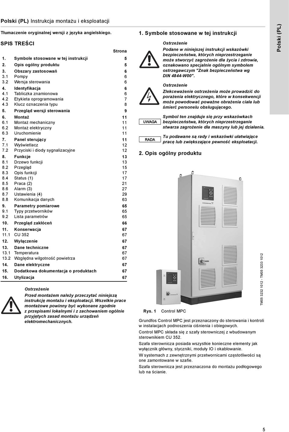 Montaż 11 6.1 Montaż mechaniczny 11 6.2 Montaż elektryczny 11 6.3 Uruchomienie 11 7. Panel sterujący 11 7.1 Wyświetlacz 12 7.2 Przyciski i diody sygnalizacyjne 12 8. Funkcje 13 8.