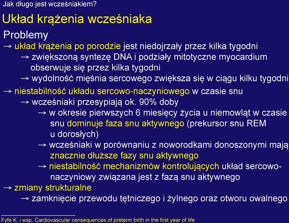 90% doby w okresie pierwszych 6 miesięcy życia u niemowląt w czasie snu dominuje faza snu aktywnego (prekursor snu REM u dorosłych) wcześniaki w porównaniu z noworodkami donoszonymi mają znacznie