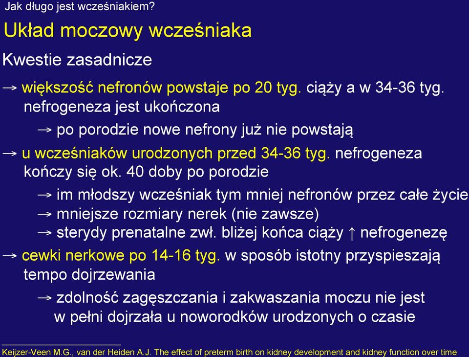 40 doby po porodzie im młodszy wcześniak tym mniej nefronów przez całe życie mniejsze rozmiary nerek (nie zawsze) sterydy prenatalne zwł.