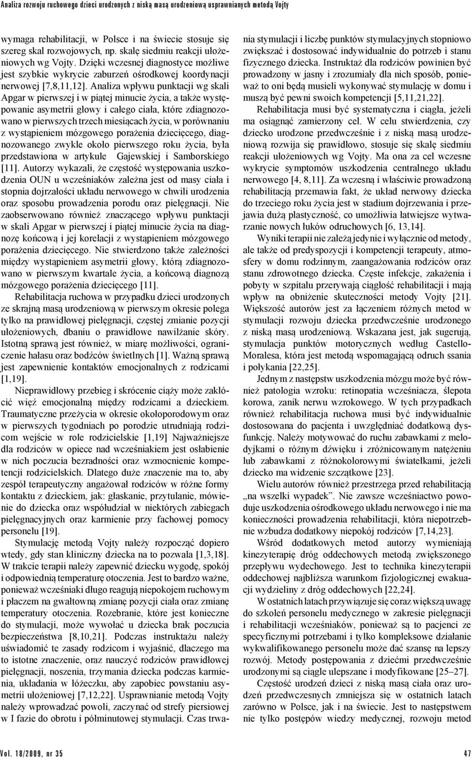 Analiza wpływu punktacji wg skali Apgar w pierwszej i w piątej minucie, a także występowanie asymetrii głowy i całego ciała, które zdiagnozowano w pierwszych trzech miesiącach, w porównaniu z