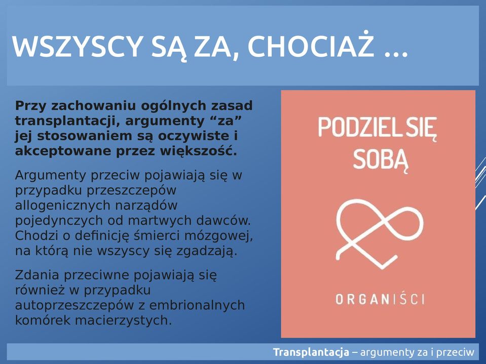 Argumenty przeciw pojawiają się w przypadku przeszczepów allogenicznych narządów pojedynczych od martwych dawców.