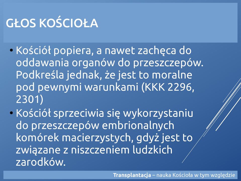 sprzeciwia się wykorzystaniu do przeszczepów embrionalnych komórek macierzystych, gdyż