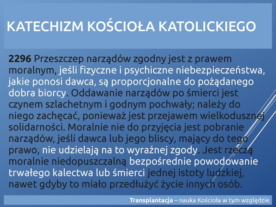 Moralnie nie do przyjęcia jest pobranie narządów, jeśli dawca lub jego bliscy, mający do tego prawo, nie udzielają na to wyraźnej zgody.