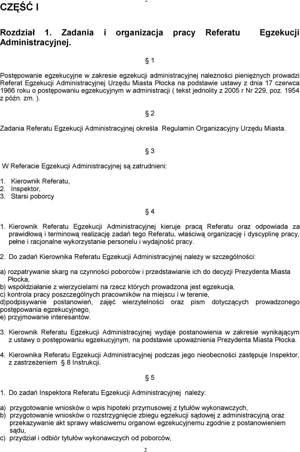 czerwca 1966 roku o postępowaniu egzekucyjnym w administracji ( tekst jednolity z 2005 r Nr 229, poz. 1954 z późn. zm. ).