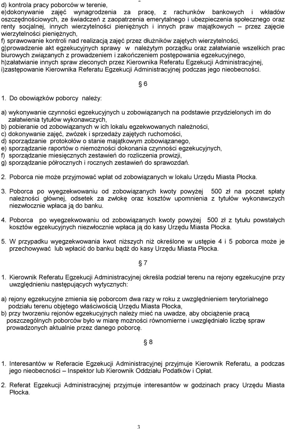 zajętych wierzytelności, g)prowadzenie akt egzekucyjnych sprawy w należytym porządku oraz załatwianie wszelkich prac biurowych związanych z prowadzeniem i zakończeniem postępowania egzekucyjnego,