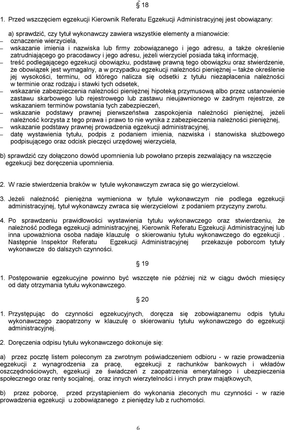 imienia i nazwiska lub firmy zobowiązanego i jego adresu, a także określenie zatrudniającego go pracodawcy i jego adresu, jeżeli wierzyciel posiada taką informację, treść podlegającego egzekucji