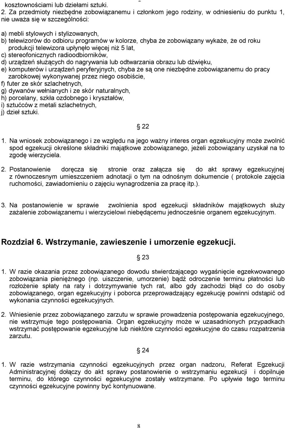 kolorze, chyba że zobowiązany wykaże, że od roku produkcji telewizora upłynęło więcej niż 5 lat, c) stereofonicznych radioodbiorników, d) urządzeń służących do nagrywania lub odtwarzania obrazu lub