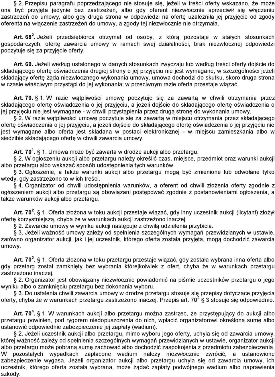 Jeżeli przedsiębiorca otrzymał od osoby, z którą pozostaje w stałych stosunkach gospodarczych, ofertę zawarcia umowy w ramach swej działalności, brak niezwłocznej odpowiedzi poczytuje się za