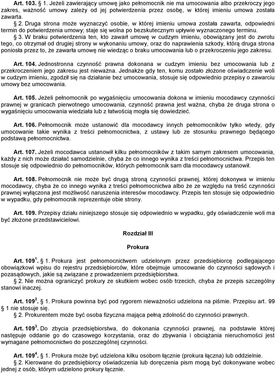 W braku potwierdzenia ten, kto zawarł umowę w cudzym imieniu, obowiązany jest do zwrotu tego, co otrzymał od drugiej strony w wykonaniu umowy, oraz do naprawienia szkody, którą druga strona poniosła