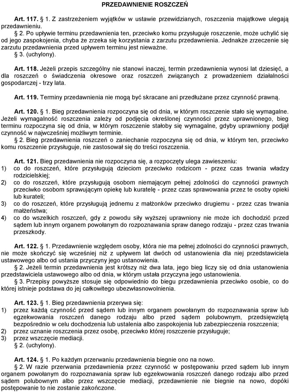 Jednakże zrzeczenie się zarzutu przedawnienia przed upływem terminu jest nieważne. 3. (uchylony). Art. 118.