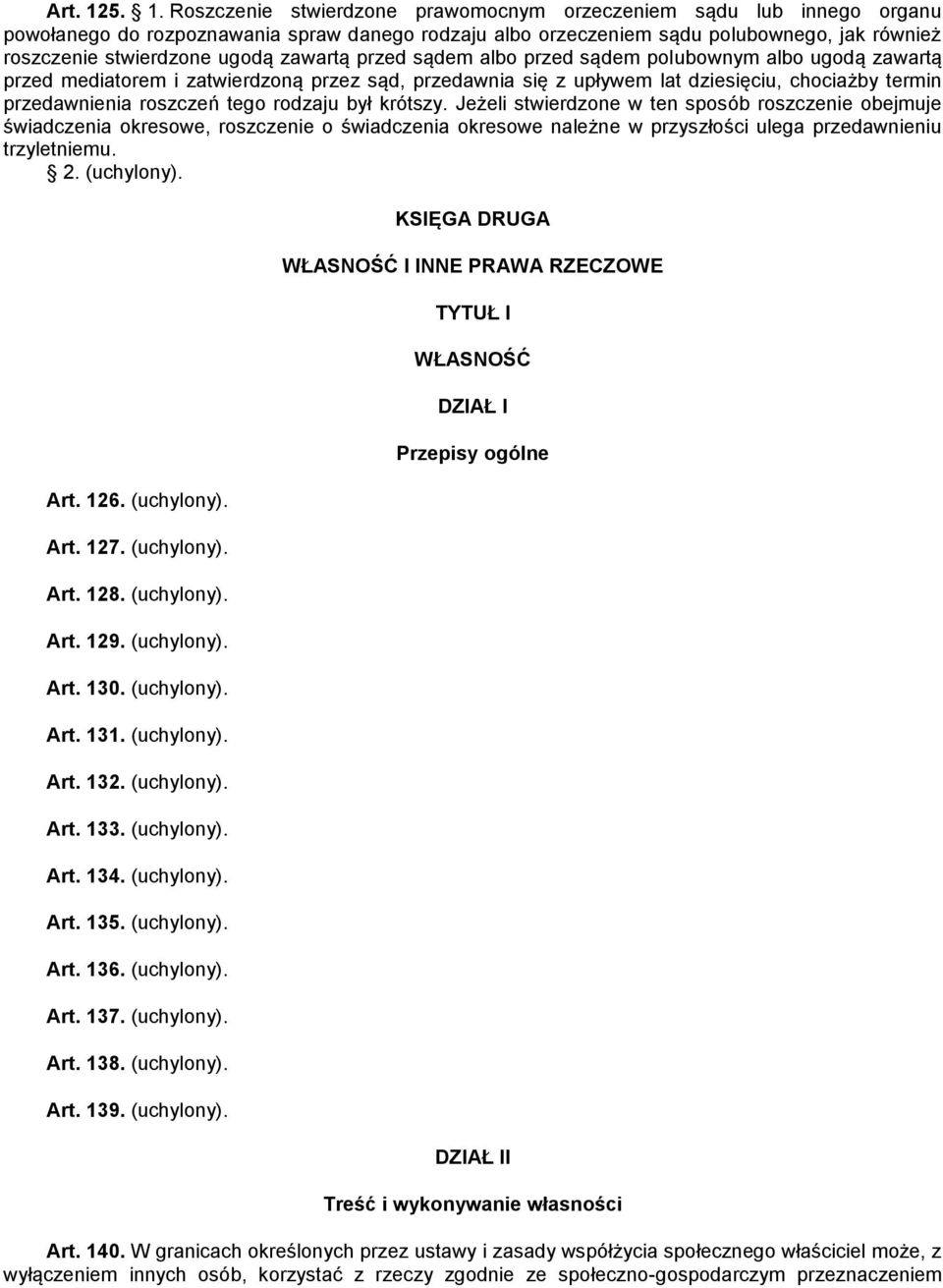ugodą zawartą przed sądem albo przed sądem polubownym albo ugodą zawartą przed mediatorem i zatwierdzoną przez sąd, przedawnia się z upływem lat dziesięciu, chociażby termin przedawnienia roszczeń